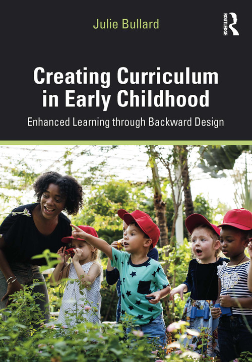 Creating Curriculum in Early Childhood (Enhanced Learning through Backward Design) - 9781138570139 by Julie Bullard, 9781138570139