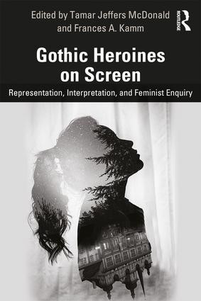 Gothic Heroines on Screen (Representation, Interpretation, and Feminist Inquiry) - 9781138711006 by Tamar Jeffers McDonald, Frances A. Kamm, 9781138711006