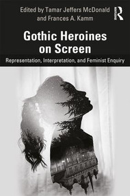 Gothic Heroines on Screen (Representation, Interpretation, and Feminist Inquiry) - 9781138711006 by Tamar Jeffers McDonald, Frances A. Kamm, 9781138711006