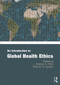 An Introduction to Global Health Ethics - 9780415681834 by Andrew Pinto, Ross Upshur, 9780415681834