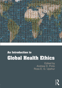 An Introduction to Global Health Ethics - 9780415681834 by Andrew Pinto, Ross Upshur, 9780415681834