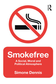 Smokefree (A Social, Moral and Political Atmosphere) - 9781472569196 by Simone Dennis, 9781472569196