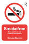 Smokefree (A Social, Moral and Political Atmosphere) - 9781472569196 by Simone Dennis, 9781472569196