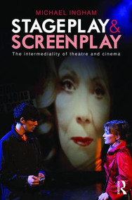 Stage-Play and Screen-Play (The intermediality of theatre and cinema) - 9781138841048 by Michael Ingham, 9781138841048