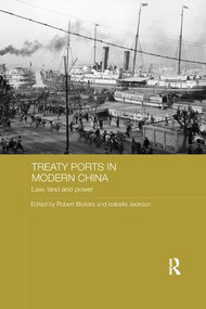 Treaty Ports in Modern China (Law, Land and Power) by Robert Bickers, Isabella Jackson, 9781138477407