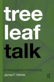 Tree Leaf Talk (A Heideggerian Anthropology) - 9781859737217 by James F. Weiner, 9781859737217