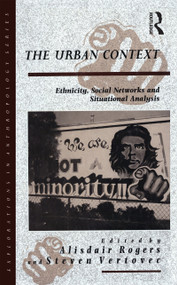 The Urban Context (Ethnicity, Social Networks and Situational Analysis) - 9781859730720 by Alisdair Rogers, Stephen Vertovec, 9781859730720
