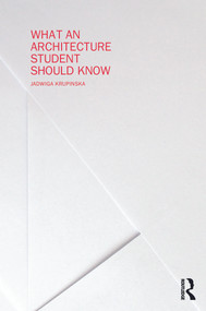 What an Architecture Student Should Know by Jadwiga Krupinska, 9780415702331