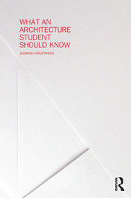 What an Architecture Student Should Know by Jadwiga Krupinska, 9780415702331