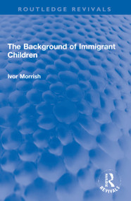 The Background of Immigrant Children - 9781032120508 by Ivor Morrish, 9781032120508