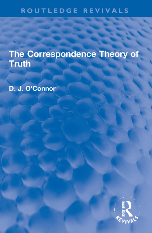 The Correspondence Theory of Truth - 9781032129167 by D. J. O'Connor, 9781032129167