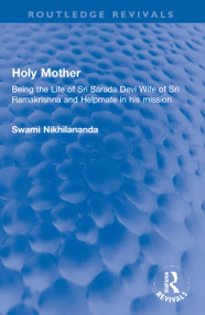 Holy Mother (Being the Life of Sri Sarada Devi Wife of Sri Ramakrishna and Helpmate in his mission) - 9781032128856 by Swami Nikhilananda, 9781032128856
