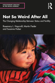 Not So Weird After All (The Changing Relationship Between Status and Fertility) - 9781032732886 by Rosemary L. Hopcroft, Martin Fieder, Susanne Huber, 9781032732886