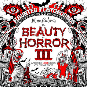 The Beauty of Horror 3: Haunted Playgrounds Coloring Book by Alan Robert, 9781684053087