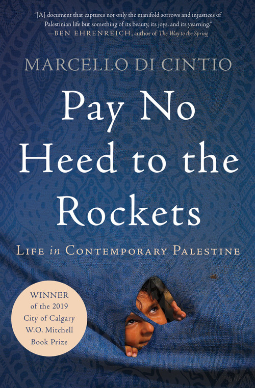 Pay No Heed to the Rockets (Life in Contemporary Palestine) by Marcello di Cintio, 9781640092556