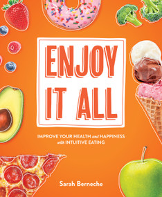 Enjoy It All (Improve Your Health and Happiness with Intuitive Eating) by Sarah Berneche, 9781628604085