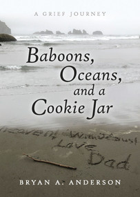 Baboons, Oceans, and a Cookie Jar (A Grief Journey) by Bryan A. Anderson, 9780578341927
