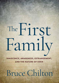 The First Family (Innocence, Awareness, Estrangement, and the Nature of Eden) by Bruce Chilton, 9781581772289