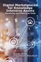 Digital Marketplaces for Knowledge Intensive Assets (Monetizing and Sharing at Scale) by Ranjan Sinha, Cheranellore Vasudevan, 9781583478967