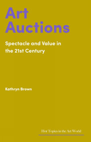 Art Auctions (Spectacle and Value in the 21st Century) by Kathryn Brown, 9781848226388