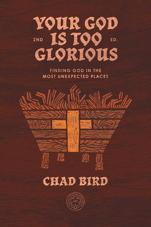 Your God is Too Glorious (Finding God in the Most Unexpected Places) - 9781948969796 by Chad Bird, 9781948969796