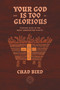 Your God is Too Glorious (Finding God in the Most Unexpected Places) - 9781948969796 by Chad Bird, 9781948969796