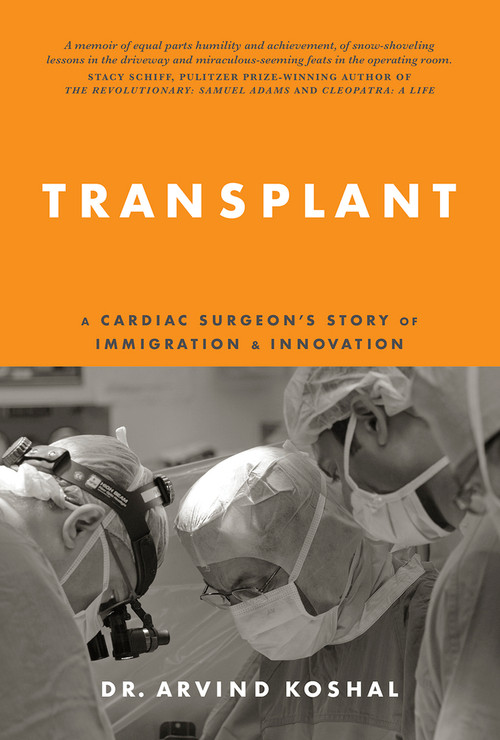 Transplant (A Cardiac Surgeon's Story of Immigration and Innovation) by Dr. Arvind Koshal, 9781998841073