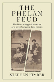 The Phelan Feud (The Bitter Struggle for Control of the Family Firm) by Stephen Kimber, 9781998841080