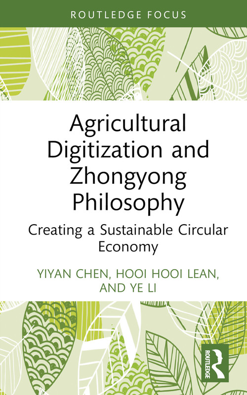 Agricultural Digitization and Zhongyong Philosophy (Creating a Sustainable Circular Economy) by Yiyan Chen, Hooi Hooi Lean, Ye Li, 9781032439693