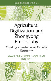 Agricultural Digitization and Zhongyong Philosophy (Creating a Sustainable Circular Economy) by Yiyan Chen, Hooi Hooi Lean, Ye Li, 9781032439693