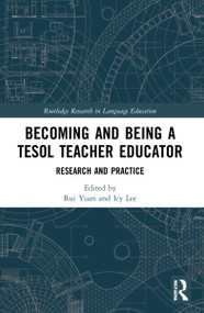 Becoming and Being a TESOL Teacher Educator (Research and Practice) by Rui Yuan, Icy Lee, 9781032108995