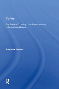 Coffee (The Political Economy Of An Export Industry In Papua New Guinea) by Randal G. Stewart, 9780367157784