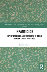 Infanticide (Expert Evidence and Testimony in Child Murder Cases, 1688-1955) - 9780367439231 by Rachel Dixon, 9780367439231