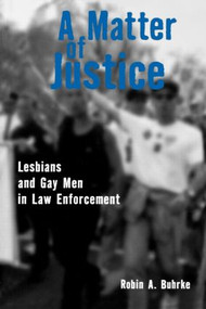 A Matter of Justice (Lesbians and Gay Men in Law Enforcement) by Robin Buhrke, 9780415914697