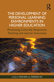 The Development of Personal Learning Environments in Higher Education (Promoting Culturally Responsive Teaching and Learner Autonomy) by Yilin Sun, Xiaoshu Xu, 9781032258386