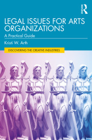 Legal Issues for Arts Organizations (A Practical Guide) by Kristi W. Arth, 9780367771133
