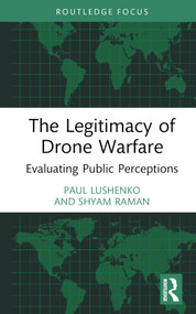 The Legitimacy of Drone Warfare (Evaluating Public Perceptions) by Paul Lushenko, Shyam Raman, 9781032614281