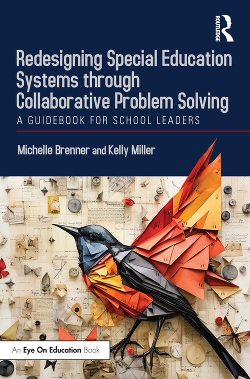 Redesigning Special Education Systems through Collaborative Problem Solving (A Guidebook for School Leaders) by Michelle Brenner, Kelly Miller, 9781032589947