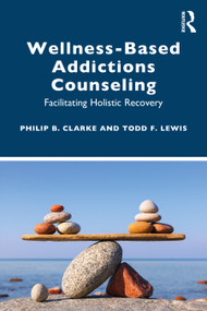 Wellness-Based Addictions Counseling (Facilitating Holistic Recovery) - 9780367362225 by Philip B. Clarke, Todd F. Lewis, 9780367362225