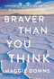 Braver Than You Think (Around the World on the Trip of My (Mother's) Lifetime) by Maggie Downs, 9781640092921