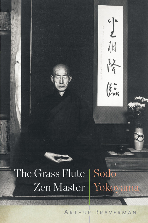 The Grass Flute Zen Master: Sodo Yokoyama by Arthur Braverman, 9781619029132