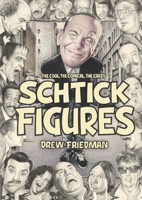 Schtick Figures (The Cool, the Comical, the Crazy) by Drew Friedman, Kliph Nesteroff, 9781683969341
