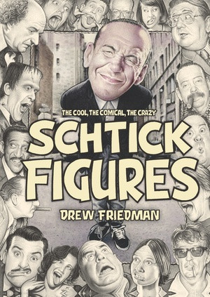 Schtick Figures (The Cool, the Comical, the Crazy) by Drew Friedman, Kliph Nesteroff, 9781683969341