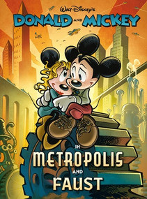 Walt Disney's Donald and Mickey in Metropolis and Faust by Luciano Bottaro, Francesco Artibani, Paolo Mottura, Jonathan H. Gray, 9781683969600