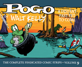 Pogo The Complete Syndicated Comic Strips: Volume 9 (A Distant Past Yet to Come) by Walt Kelly, Mark Evanier, Eric Reynolds, 9781683969655