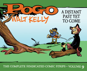 Pogo The Complete Syndicated Comic Strips: Volume 9 (A Distant Past Yet to Come) by Walt Kelly, Mark Evanier, Eric Reynolds, 9781683969655