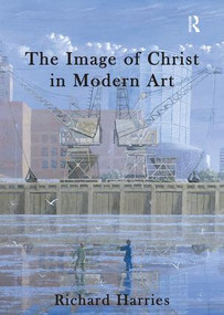 The Image of Christ in Modern Art - 9781409463825 by Richard Harries, 9781409463825