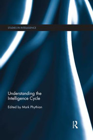 Understanding the Intelligence Cycle by Mark Phythian, 9781138856325