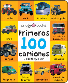 Primeros 100 camiones y cosas que van (A padded book-perfect for little hands to hold) by Roger Priddy, 9781684493951
