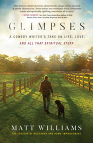Glimpses (A Comedy Writer's Take on Life, Love, and All That Spiritual Stuff) by Matt Williams, 9781637632499